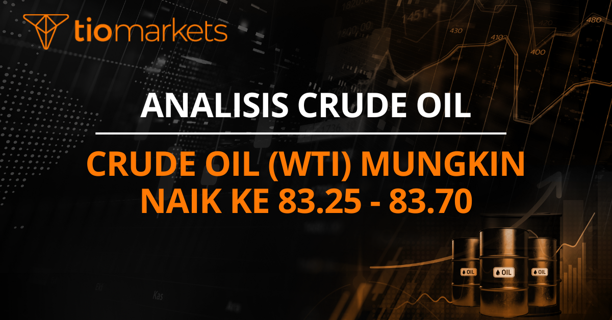 Crude Oil (WTI) mungkin naik ke 83.25 - 83.70