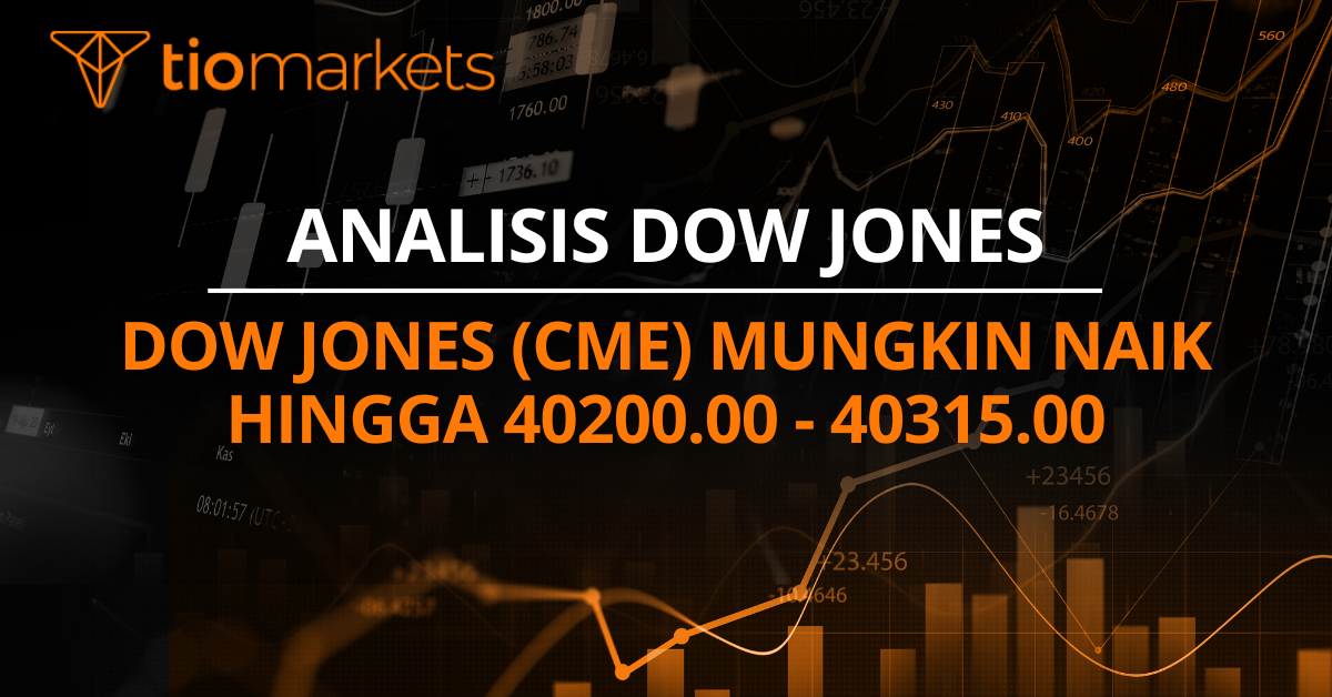 Dow Jones (CME) mungkin naik hingga 40200.00 - 40315.00